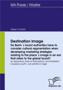 Read Pdf Destination Image - Do Berlin ́s tourist authorities have to consider cultural segmentation when developing marketing strategies relating to the place ́s image in an era that refers to the global tourist?
