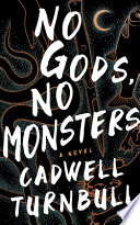 Cadwell Turnbull, "No Gods, No Monsters" (Blackstone, 2021)