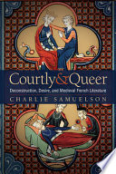 Charlie Samuelson, "Courtly and Queer: Deconstruction, Desire, and Medieval French Literature" (Ohio State UP, 2022)