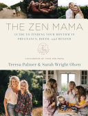 The Zen Mama Guide to Finding Your Rhythm in Pregnancy, Birth, and Beyond the Book