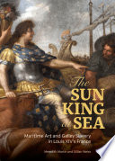 Meredith Martin and Gillian Weiss, "The Sun King at Sea: Maritime Art and Galley Slavery in Louis XIV's France" (Getty, 2022)