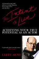The Intent to Live: Achieving Your True Potential As an Actor