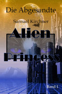 Die Abgesandte (Alien Princess Bd.1)