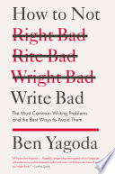 How to not write bad the most common writing problems and the best ways to avoid them /