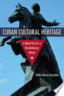 Pablo Alonso González, "Cuban Cultural Heritage: A Rebel Past for a Revolutionary Nation" (UP of Florida, 2018)