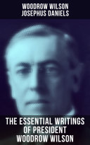 Read Pdf The Essential Writings of President Woodrow Wilson