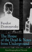 The House of the Dead & Notes from Underground: Autobiographical Novels of Fyodor Dostoyevsky pdf