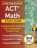 ACT Math Prep Book 2021 and 2022 with 3 Mathematics Practice Tests  3rd Edition Workbook 