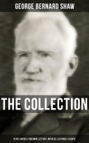 Read Pdf THE G. BERNARD SHAW COLLECTION: Plays, Novels, Personal Letters, Articles, Lectures & Essays
