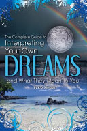 Read Pdf The Complete Guide to Interpreting You Own Dreams and What They Mean to You