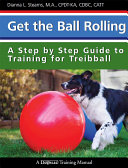 Read Pdf Get the Ball Rolling: A Step by Step Guide to Training for Treibball