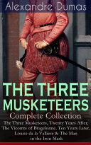 Read Pdf THE THREE MUSKETEERS - Complete Collection: The Three Musketeers, Twenty Years After, The Vicomte of Bragelonne, Ten Years Later, Louise da la Valliere & The Man in the Iron Mask