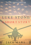 Read Pdf Luke Stone: A Short Story (A Luke Stone Spy Thriller)