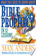 What You Need To Know About Bible Prophecy In 12 Lessons