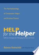Help for the Helper: The Psychophysiology of Compassion Fatigue and Vicarious Trauma pdf book