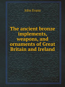 Read Pdf The ancient bronze implements, weapons, and ornaments of Great Britain and Ireland