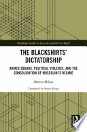 Matteo Millan, "The Blackshirts' Dictatorship: Armed Squads, Political Violence, and the Consolidation of Mussolini's Regime" (Routledge, 2022)