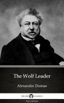 The Wolf Leader by Alexandre Dumas - Delphi Classics (Illustrated)