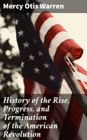 History of the Rise, Progress, and Termination of the American Revolution pdf