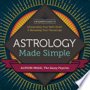 Astrology Made Simple A Beginner S Guide To Interpreting Your Birth Chart And Revealing Your Horoscope
