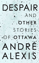 Despair and Other Stories of Ottawa