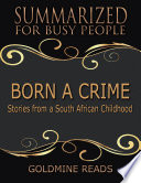 Born a Crime - Summarized for Busy People: Stories from a South African Childhood