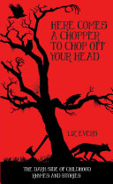 Read Pdf Here Comes A Chopper to Chop Off Your Head - The Dark Side of Childhood Rhymes & Stories