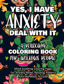 Yes I Have Anxiety Deal With It A Relaxing Coloring Book For Anxious People