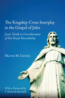 The Kingship-Cross Interplay in the Gospel of John