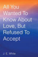 All You Wanted To Know About Love, But Refused To Accept pdf