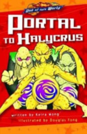 Portal to Halycrus / by Keira Wong ; illustrated by Douglas Fong