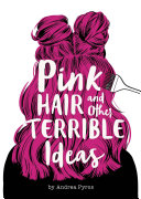 Pink Hair and Other Terrible Ideas