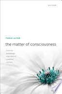 Torin Alter, "The Matter of Consciousness: From the Knowledge Argument to Russellian Monism" (Oxford UP, 2023)
