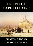 Read Pdf From the Cape to Cairo : The First Traverse of Africa from South to North