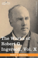 Read Pdf The Works of Robert G. Ingersoll