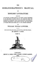 The bibliographer's manual of English literature, containing an account of rare, curious, and useful books, publ. in or relating to Great Britain and Ireland