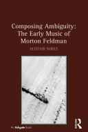 Read Pdf Composing Ambiguity: The Early Music of Morton Feldman