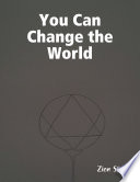 You Can Change the World