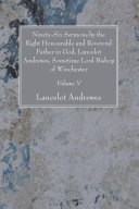 Read Pdf Ninety-Six Sermons by the Right Honourable and Reverend Father in God, Lancelot Andrewes, Sometime Lord Bishop of Winchester, Vol. V