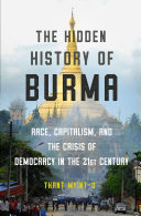 The Hidden History of Burma: Race, Capitalism, and the Crisis of Democracy in the 21st Century pdf