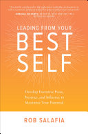 Leading From Your Best Self Develop Executive Poise Presence And Influence To Maximize Your Potential