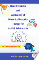 Basic Principles And Application Of Dialectical Behavior Therapy For At Risk Adolescents