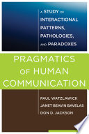 Pragmatics Of Human Communication A Study Of Interactional Patterns Pathologies And Paradoxes