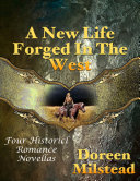 Read Pdf A New Life Forged In the West: Four Historical Romance Novellas