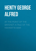 Read Pdf At the Point of the Bayonet: A Tale of the Mahratta War