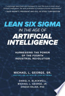 Lean Six Sigma In The Age Of Artificial Intelligence Harnessing The Power Of The Fourth Industrial Revolution