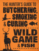 The Hunter's Guide to Butchering, Smoking, and Curing Wild Game and Fish pdf