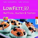 Low Fett 30 - Muffins, Kuchen & Torte