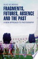 Fragments, Futures, Absence and the Past