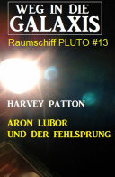 Read Pdf Aron Lubor und der Fehlsprung: Weg in die Galaxis - Raumschiff PLUTO 13